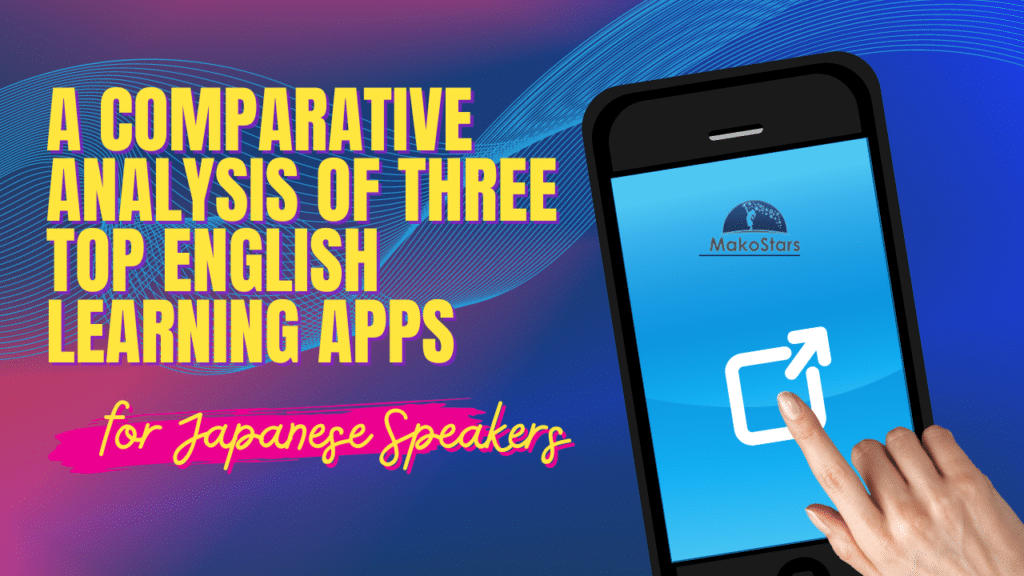 A Comparative Analysis of Three Top English Learning Apps for Japanese Speakers