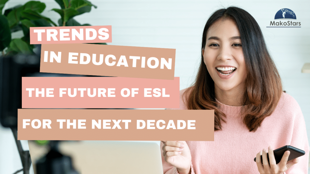 Trends in Education: The Future of ESL for the Next Decade