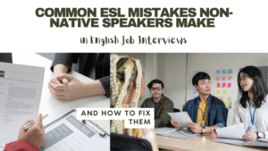 Common ESL Mistakes Non-Native Speakers Make in english job interviews