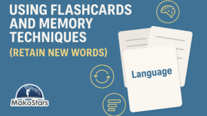 Using Flashcards and Memory Techniques for Language Learning(Retain New Words)